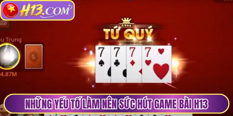 Những yếu tố làm nên sức hút game bài H13