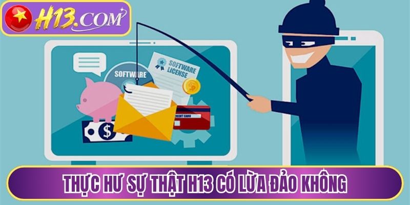 Thực hư sự thật H13 có lừa đảo không