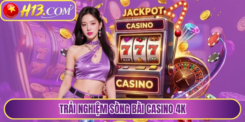 Trải nghiệm sòng bài casino 4K