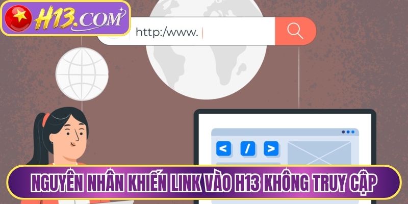 Nguyên nhân khiến link vào H13 không truy cập được
