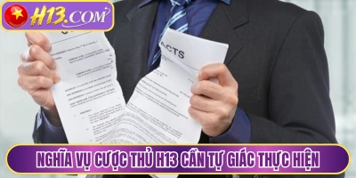 Nghĩa vụ cược thủ H13 cần tự giác thực hiện