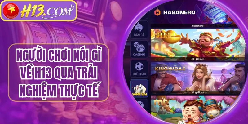 Người Chơi Nói Gì Về H13 Qua Trải Nghiệm Giải Trí Thực Tế