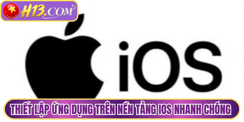 Thiết lập ứng dụng trên nền tảng iOS nhanh chóng