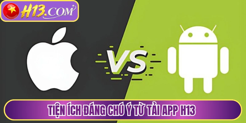 Tiện ích đáng chú ý từ tải app H13