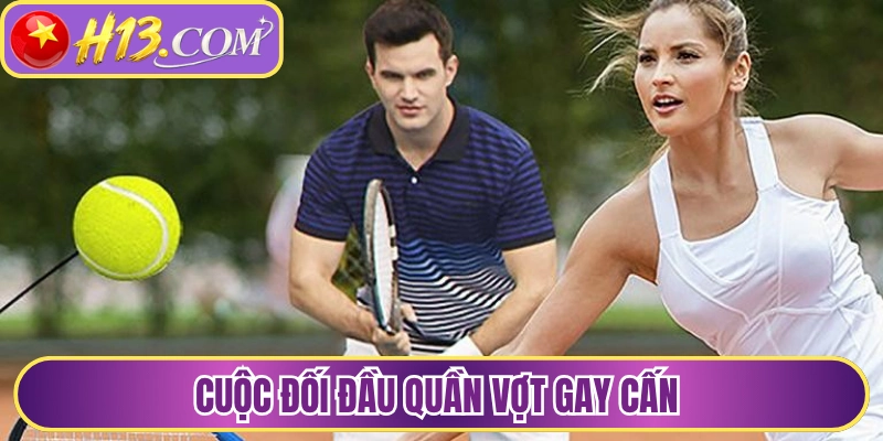 Cuộc đối đầu quần vợt gay cấn